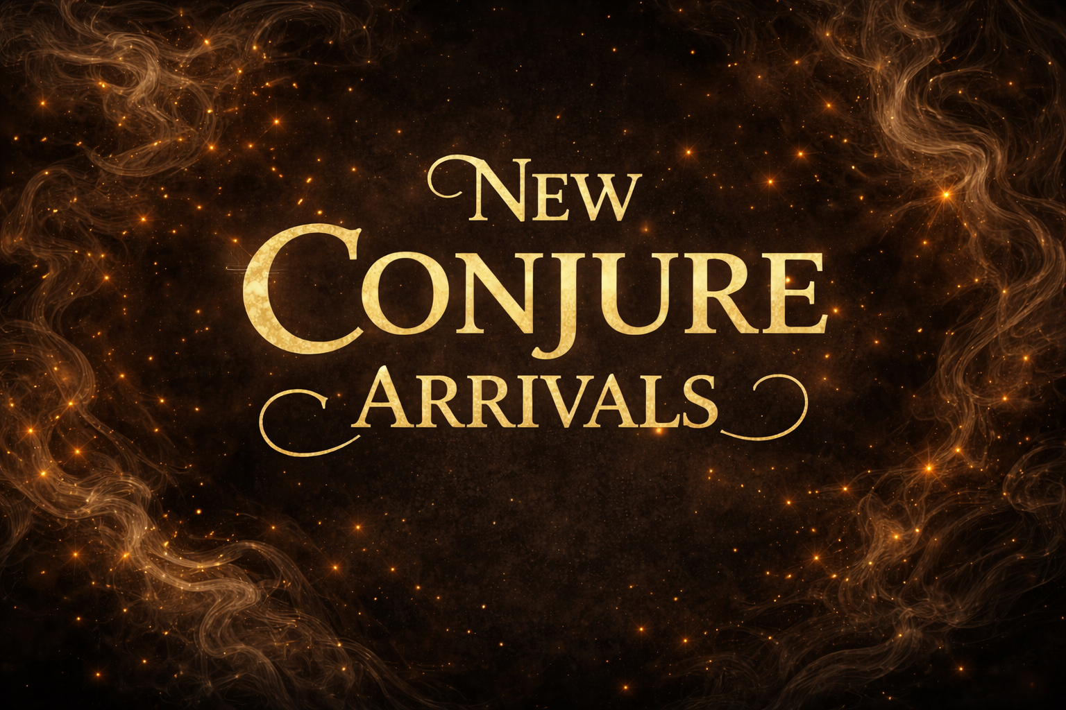 New Conjure Arrivals